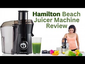 Hamilton Beach Juicer Machine – Honest Review