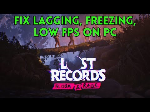 How To Fix Lost Records: Bloom & Rage Lagging, Freezing, Low FPS or Stuttering Issue On PC