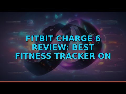 Fitbit Charge 6 Review: Best Fitness Tracker on Amazon