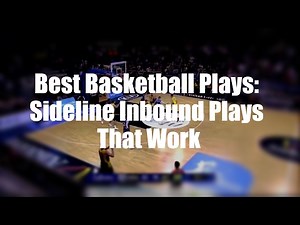 Best Basketball Plays: Sideline Inbound Plays That Work