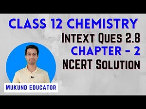 Intext Question 2.8 | Chapter-2 NCERT Solutions | Class 12 Chemistry | Mukund Educator