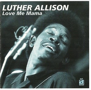 Luther Allison - Love Me Mama