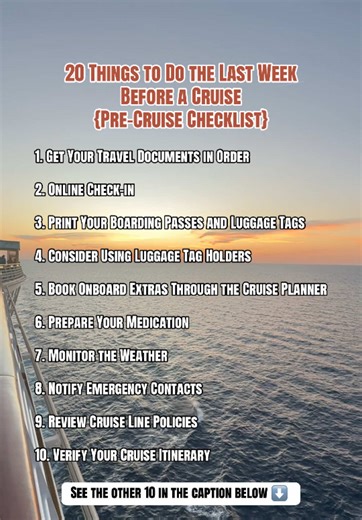 THE OTHER 10 things to do a week before cruising: Arrange Transportation Secure Your Home Last Minute Preparations Pack an Embarkation Day Bag Pay any bills that are due Check for international phone plans (for ports) Notify Your Bank and Credit Card Companies Buy some snacks for the plane Prepare Your Home Travel Money(bring cash, also smaller bills for tipping #cruiselover #cruisepacking #cruisetipsandtricks #cruisetips #whattopackforacruise