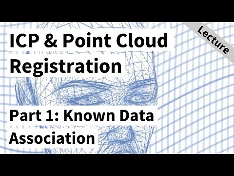 ICP & Point Cloud Registration - Part 1: Known Data Association & SVD (Cyrill Stachniss, 2021)