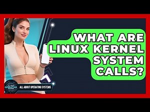 What Are Linux Kernel System Calls? - All About Operating Systems