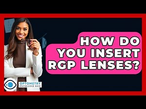 How Do You Insert RGP Lenses? - Optometry Knowledge Base