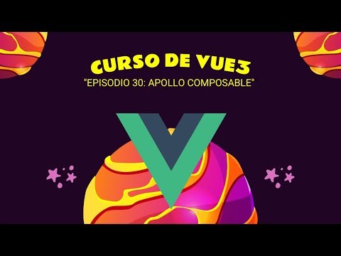 #30 Curso de VUE 3 - Profesional: Episodio 30 - APOLLO COMPOSABLE