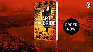 NEW FROM NO.1 BESTSELLING AUTHOR STUART MACBRIDE 'One of this country's finest crime writers' Daily Mail 'MacBride is a damned fine writer' Peter James 'Crime fiction of the highest order' Mark Billingham ‘MacBride never falters' Scotland on Sunday In A Place Of Darkness is out now! | Transworld Books