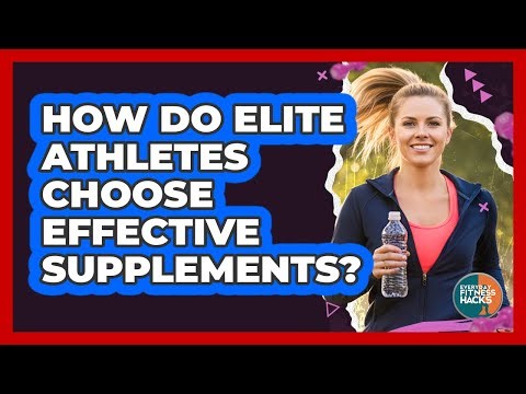 How Do Elite Athletes Choose Effective Supplements? - Everyday Fitness Hacks