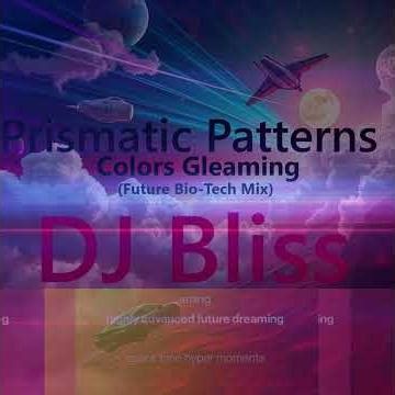 Prismatic Patterns ~ Colors Gleaming Future Bio Tech Mix Lyric Video DJ Bliss
