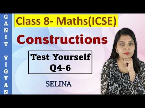 Constructions | ICSE class 8 mathematics | Ch 18 | Test Yourself | Q 4-6 | Selina