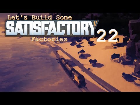 Let's Build Some SATISFACTORY Factories -- 22