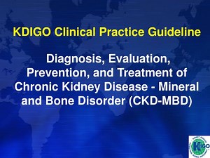 KDIGO Clinical Practice Guideline Diagnosis, Evaluation, Prevention, and Treatment of Chronic Kidney Disease - Mineral a - SlideServe