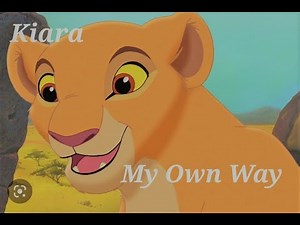 Kiara (Lion King) - My Own Way {sung by Fuli/Diamond White}