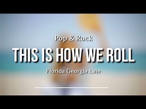 Florida Georgia Line - This Is How We Roll (ft. Luke Bryan) Lyric