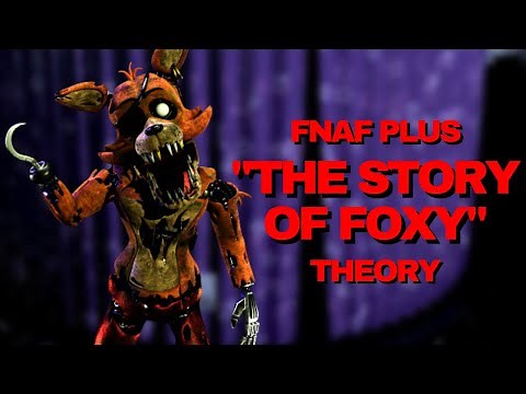The Story of Foxy - FNAF Plus THEORY