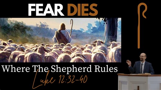 Fear Dies Where The Shepherd Rules (Luke 12:32-40) | Klondike Church of Pensacola, Florida
