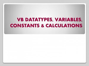 PPT - VB DATATYPES, VARIABLES, CONSTANTS &amp; CALCULATIONS PowerPoint Presentation - ID:6538766