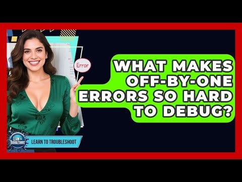 What Makes Off-by-one Errors So Hard To Debug? - Learn To Troubleshoot