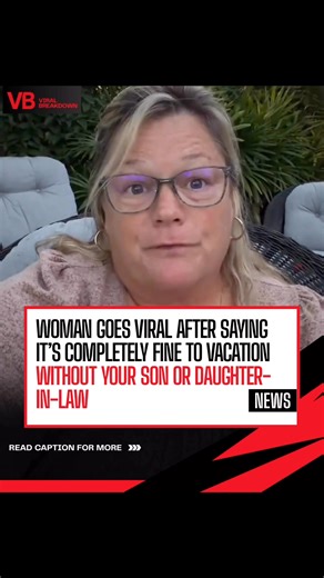 532K views · 2K reactions | She says it’s completely fine to vacation without your son or daughter in law and social media is split on it #family #familytime #familyvacation #parents #inlaws | Viral Breakdown | Facebook