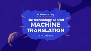 Unbabel - The technology behind Machine Translation