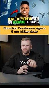 You didn't know, but Ronaldo Fenômeno is now a billionaire.