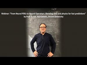 From Neural PDEs to Neural Operators: Blending data and physics by Prof. George Karniadakis