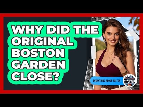 Why Did the Original Boston Garden Close?