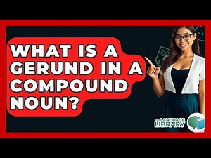 What Is A Gerund In A Compound Noun? - The Language Library