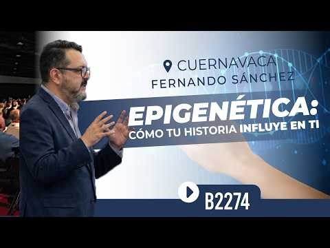 EPIGENETICS: HOW YOUR HISTORY INFLUENCES YOU | B2274 Cuernavaca