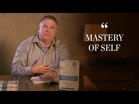 The Rhythm of Life: Mastery of Self - Matthew Kelly