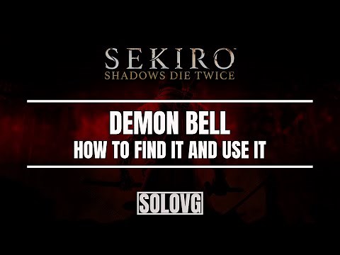 SEKIRO - How to Find and Use the Demon Bell