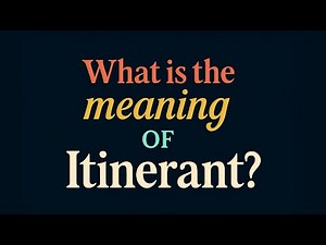 What is the meaning of Itinerant?
