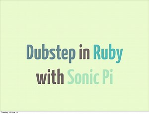 Dubstep in Ruby with Sonic Pi