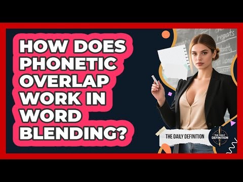 How Does Phonetic Overlap Work In Word Blending? - The Daily Definition