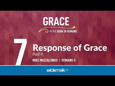 Response of Grace: Part 4 (Romans 5) – Mike Mazzalongo | BibleTalk.tv