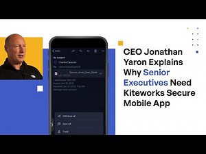 Kiteworks CEO Jonathan Yaron Explains Why Senior Executives Need Kiteworks Secure Mobile App