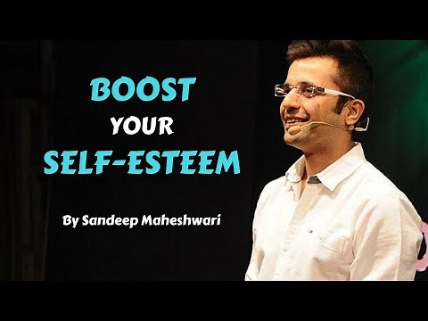 'How to Boost your Self-esteem'-By Sandeep Maheshwari