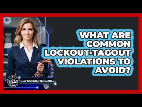 What Are Common Lockout-Tagout Violations To Avoid? - Electrical Engineering Essentials