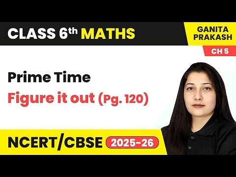 Prime Time - Figure it Out (Pg. 120) | Class 6 Maths - Ganita Prakash Chapter 5 | CBSE 2025-26