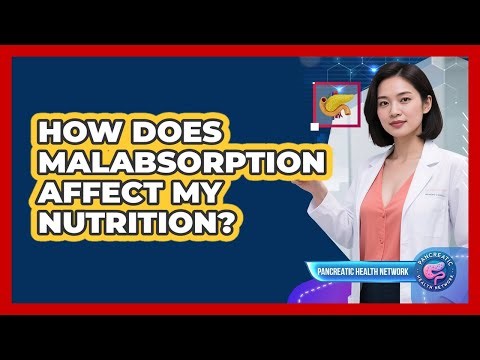 How Does Malabsorption Affect My Nutrition? - Pancreatic Health Network