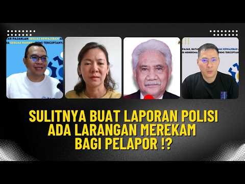 SULITNYA BUAT LAPORAN POLISI, ADA LARANGAN MEREKAM BAGI PELAPOR !?