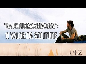 "Na Natureza Selvagem": O Valor da Solitude
