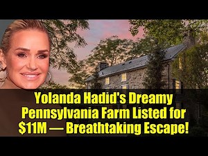 Yolanda Hadid's Dreamy Pennsylvania Farm Listed for $11M – Breathtaking Escape!