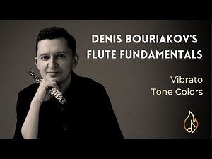 Denis Bouriakov's Flute Fundamentals - Vibrato & Tone Colors