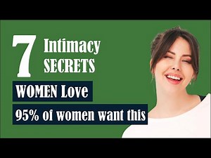 7 INTIMACY SECRETS WOMEN LOVE (95% OF WOMEN WANT THIS)