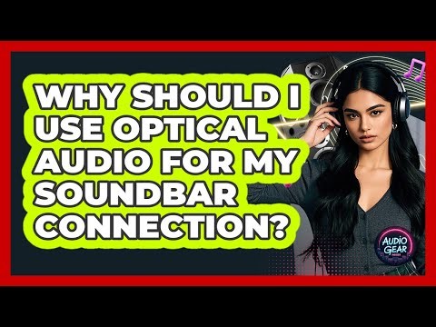 Why Should I Use Optical Audio For My Soundbar Connection? - Audio Gear Insider