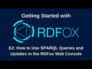 The RDFox Getting Started Guide, E2: How to Use SPARQL Queries and Updates in the RDFox Web Console