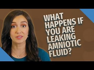What happens if you are leaking amniotic fluid?