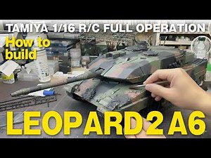 TAMIYA1/16 RC TANK LERPARD2 A6 FULL OPERATION 大きなラジコン戦車 タミヤ1/16 R/C レオパルド2A6,フルオペレーションの製作全編